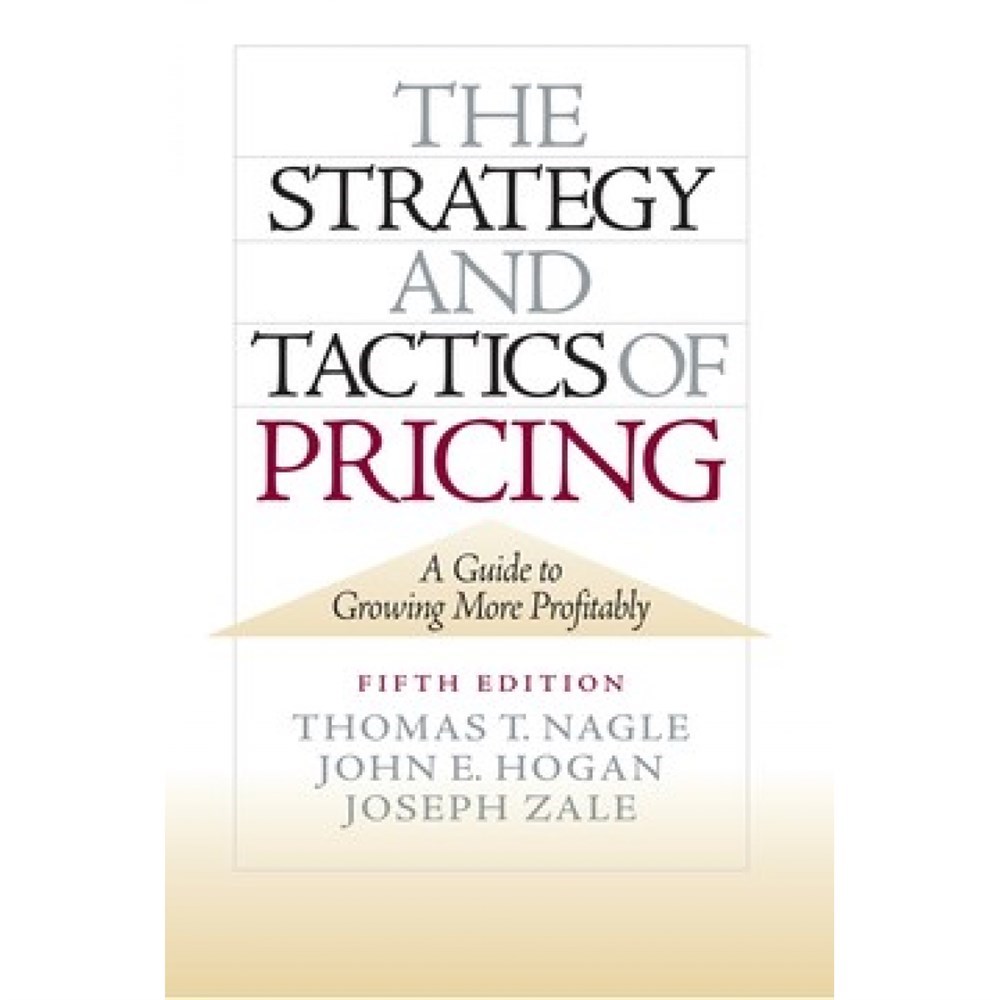 the strategy and tactics of pricing 5th (nagle, hogan, zale)