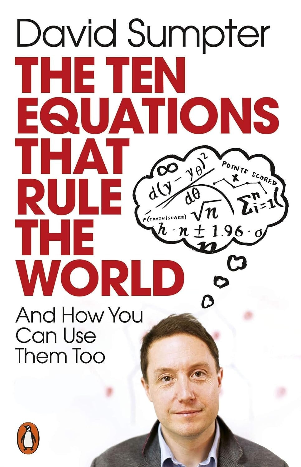 The Ten Equations that Rule the World: And How You Can Use Them Too - David Sumpter