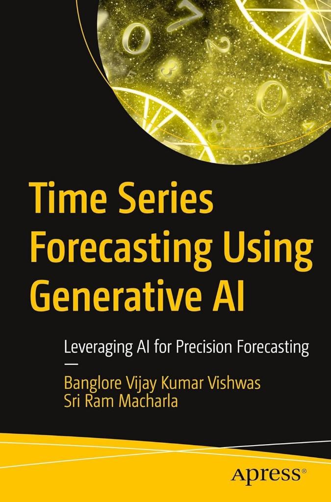 Time Series Forecasting Using Generative AI: Leveraging AI for Precision Forecasting Kumar Vishwas Sri Ram Macharla