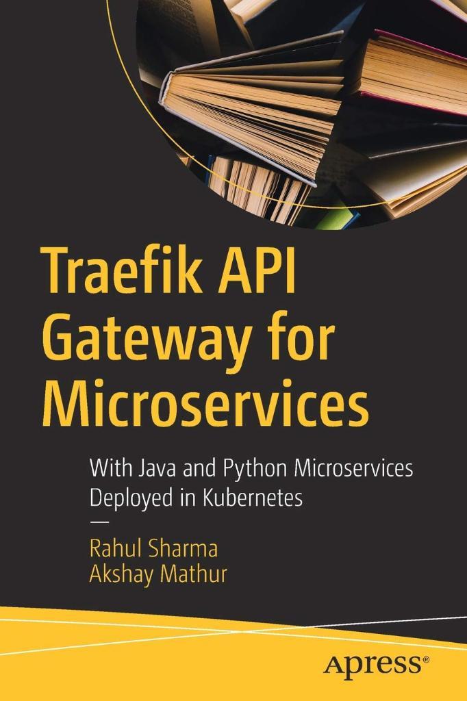 Traefik API Gateway for Microservices With Java and Python Microservices Deployed in Kubernetes Sharma Mathur