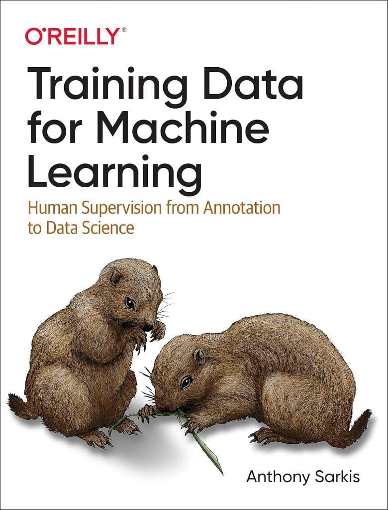 Training Data for Machine Learning: Human Supervision from Annotation to Data Science Anthony Sarkis