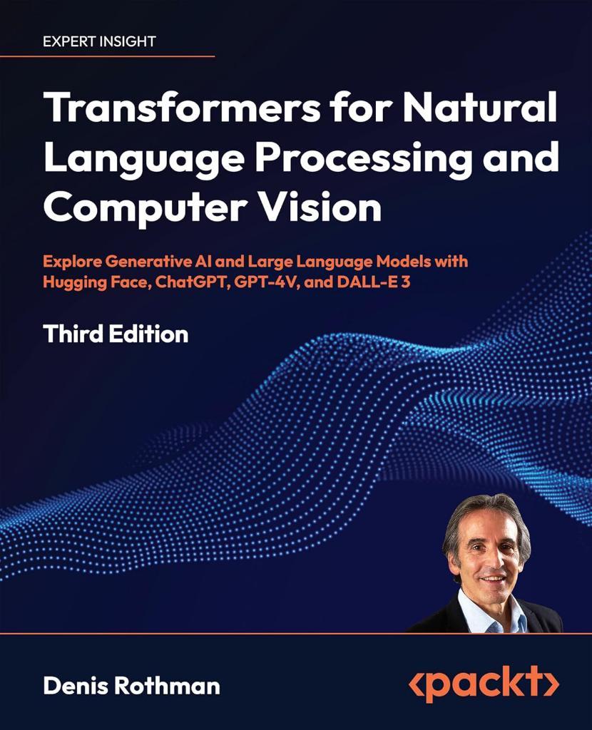 Transformers for Natural Language Processing and Computer Vision 3rd Edition - Denis Rothman