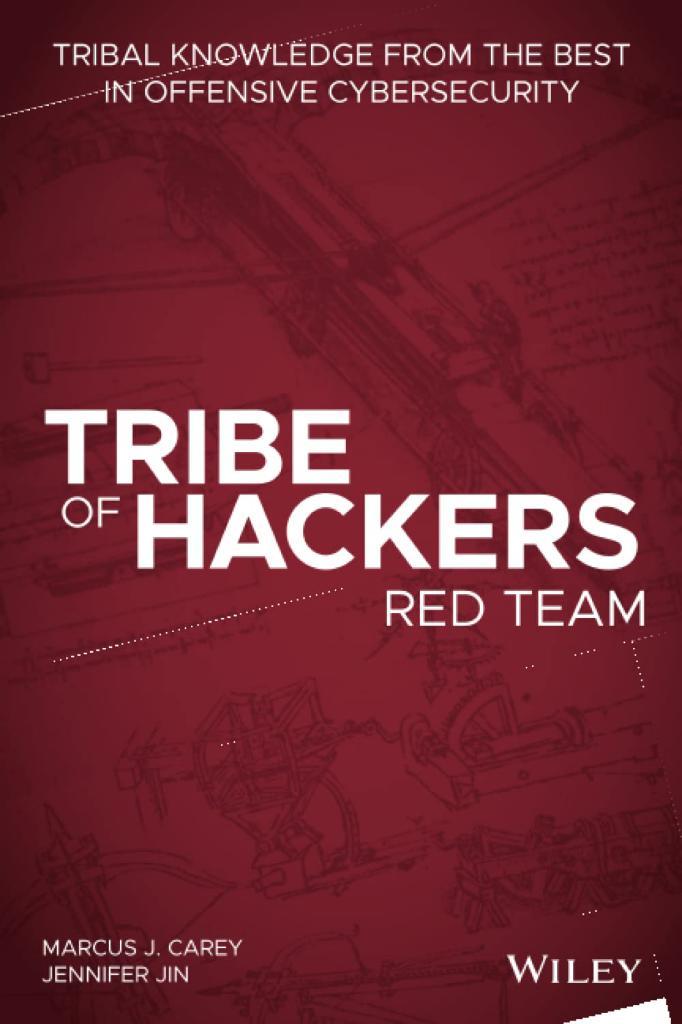 Tribe of Hackers Red Team: Tribal Knowledge from the Best in Offensive Cybersecurity Carey Jin