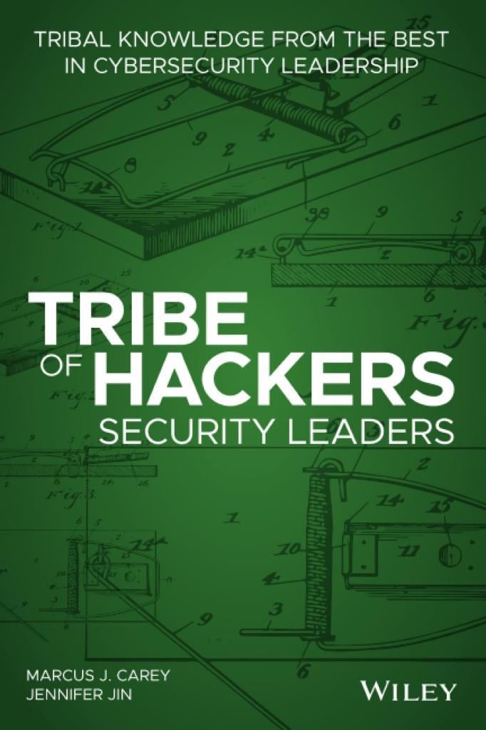 Tribe of Hackers Security Leaders: Tribal Knowledge from the Best in Cybersecurity Leadership Carey Jin