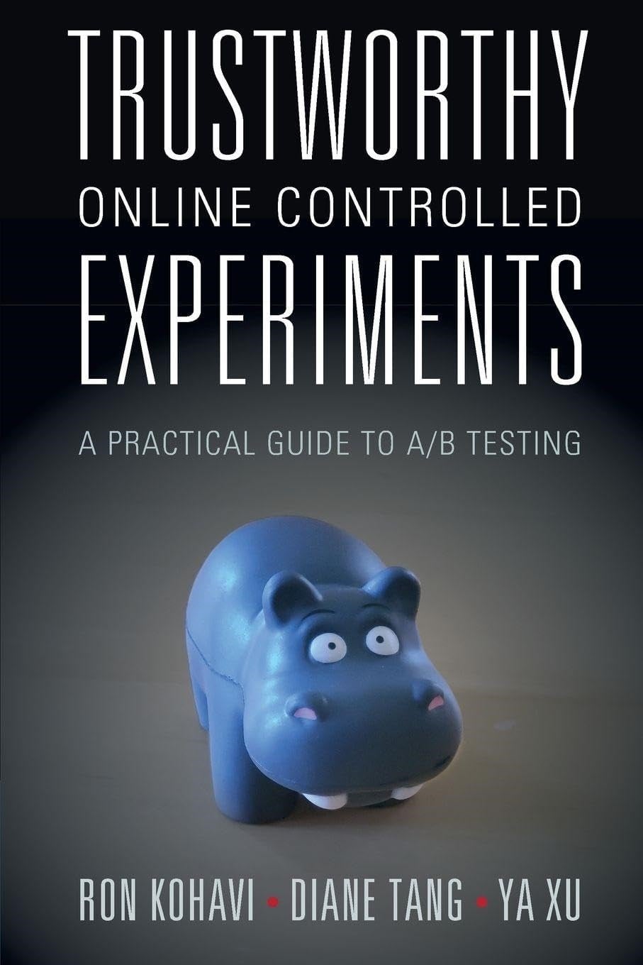 Trustworthy Online Controlled Experiments: A Practical Guide to A/B Testing - Tang, Kohavi, Ya Xu