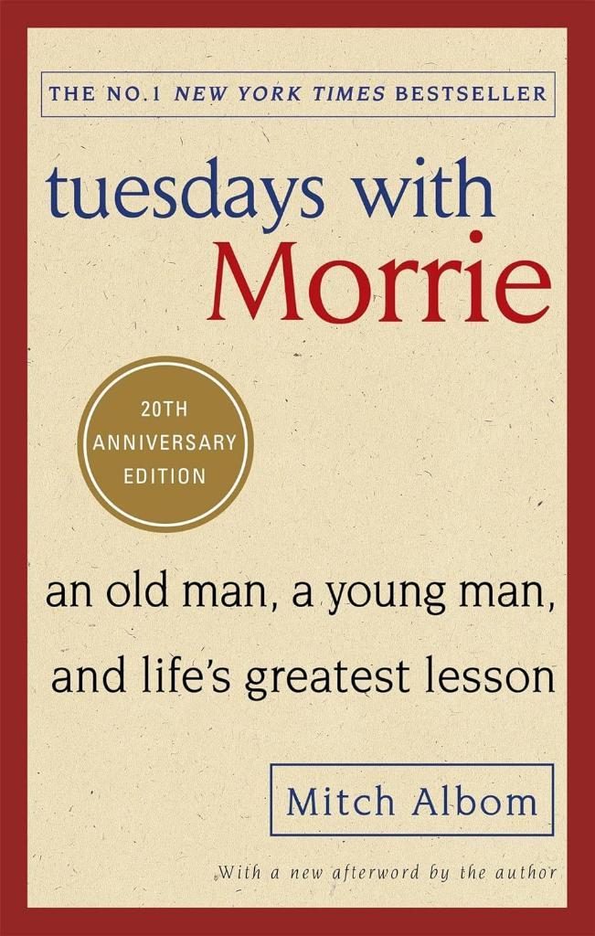 Tuesdays With Morrie: An old man, a young man, and life's greatest lesson Mitch Albom