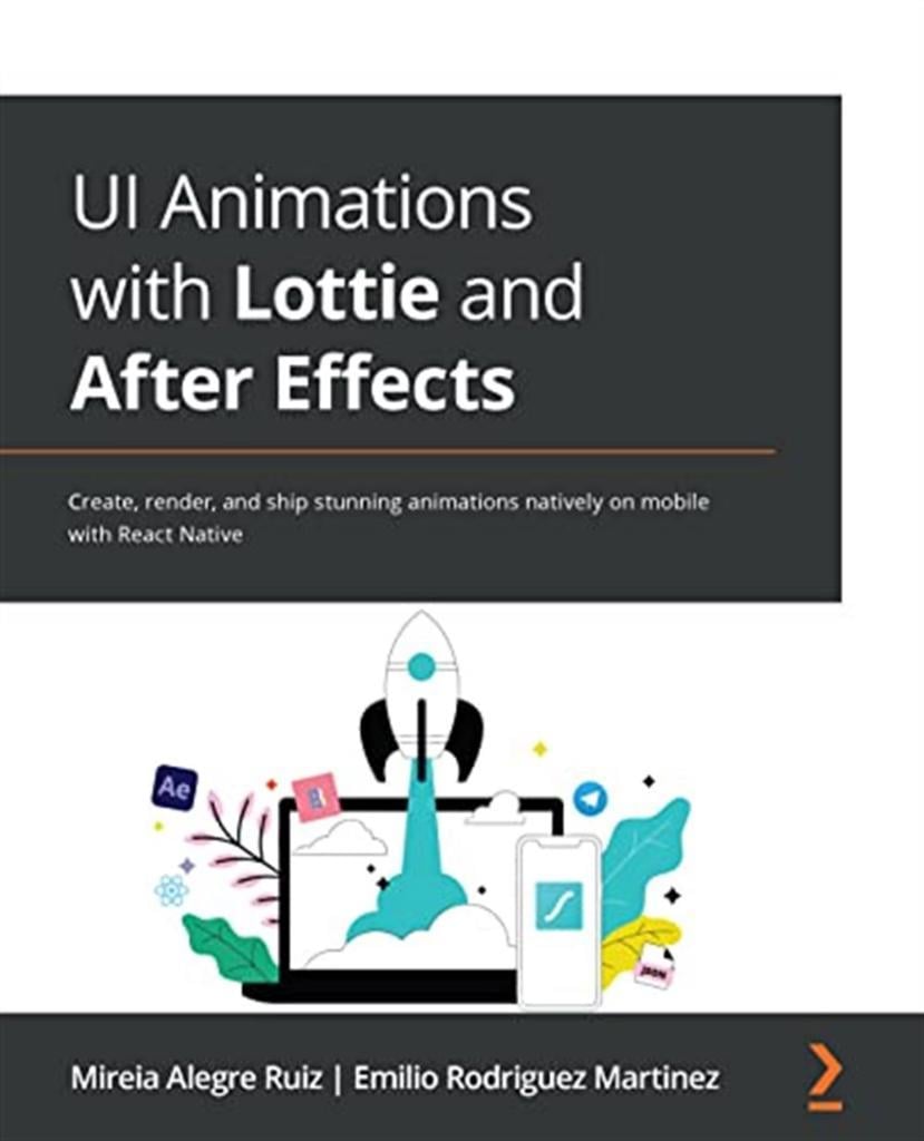 UI Animations with Lottie and After Effects: Create, render, and ship stunning animations natively on mobile with React Native