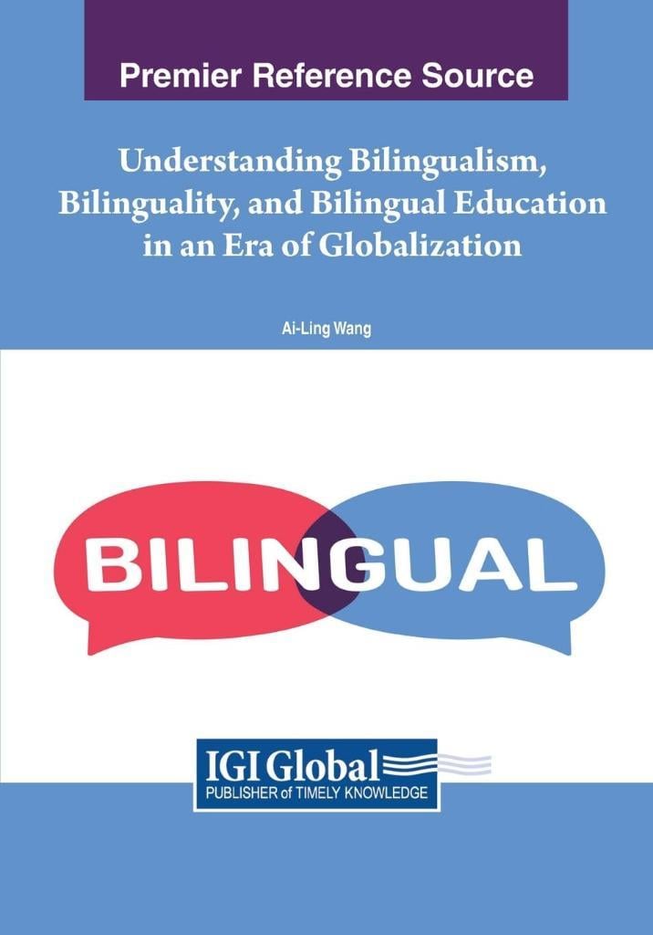 Understanding Bilingualism, Bilinguality, and Bilingual Education in an Era of Globalization Ai-Ling Wang