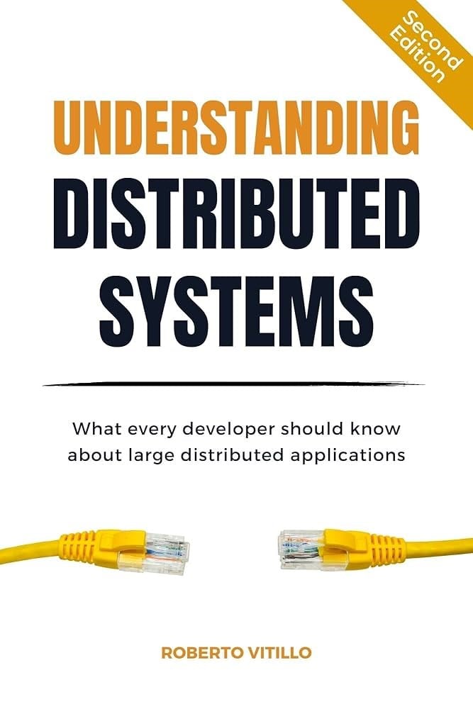 Understanding Distributed Systems: What every developer should know about large distributed applications (2nd Ed.) Roberto Vitillo