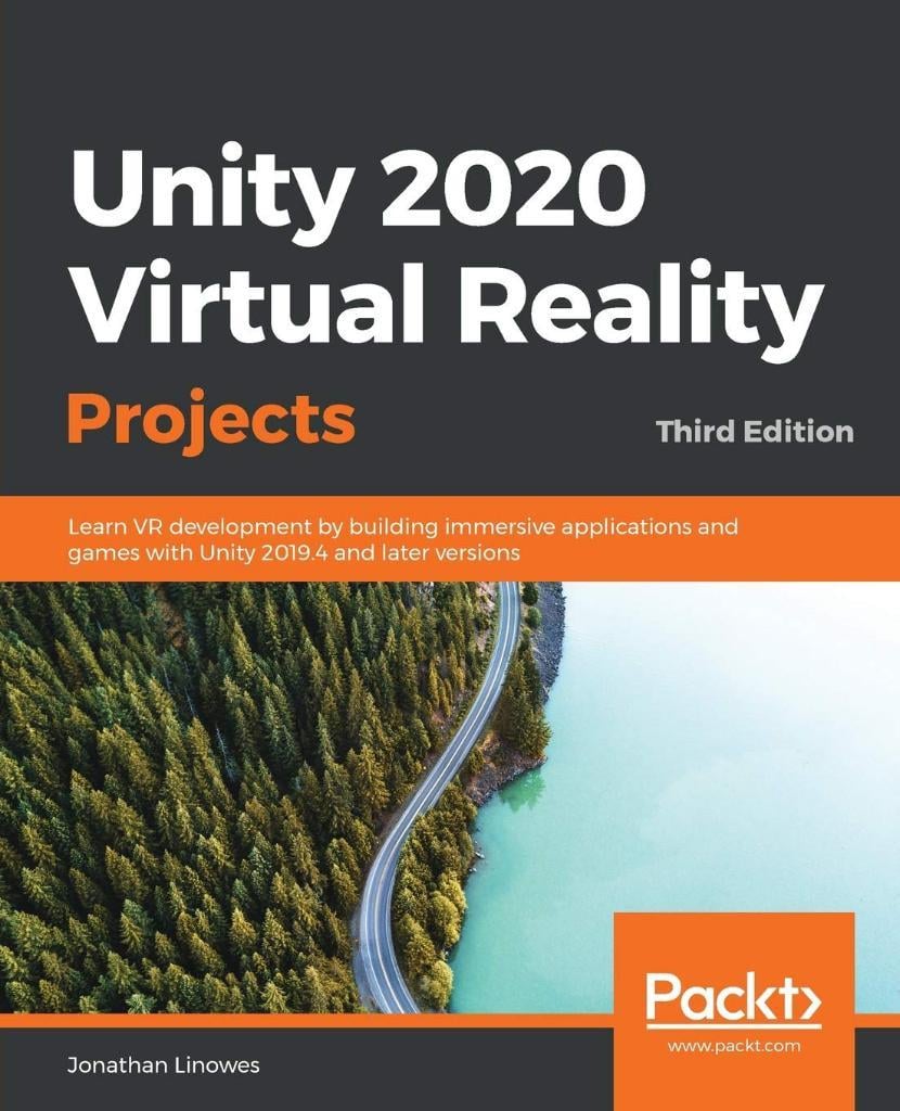 Unity 2020 Virtual Reality Projects: Learn VR development by building immersive applications and games with Unity 2019.4 and later versions 3rd ed. Jonathan Linowes