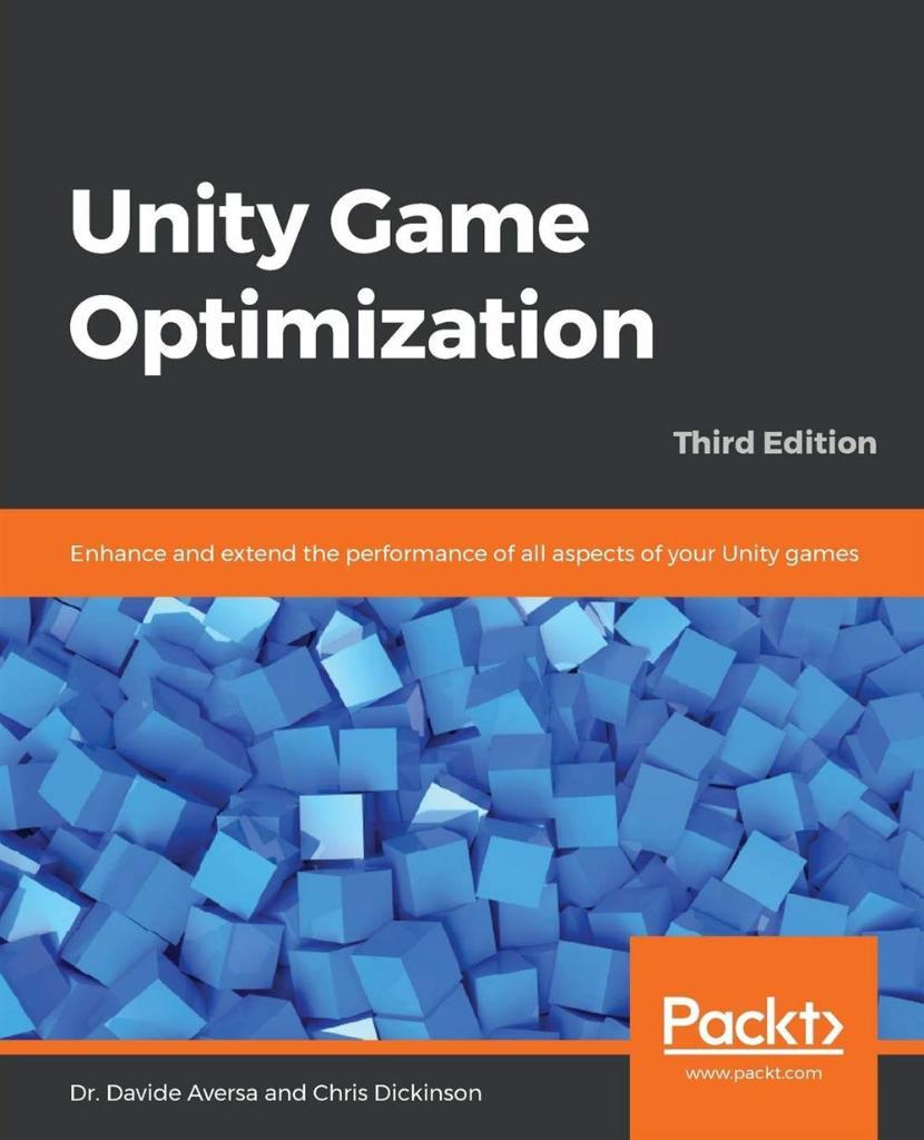 Unity Game Optimization: Enhance and extend the performance of all aspects of your Unity games, 3rd Edition Dr. Davide Aversa