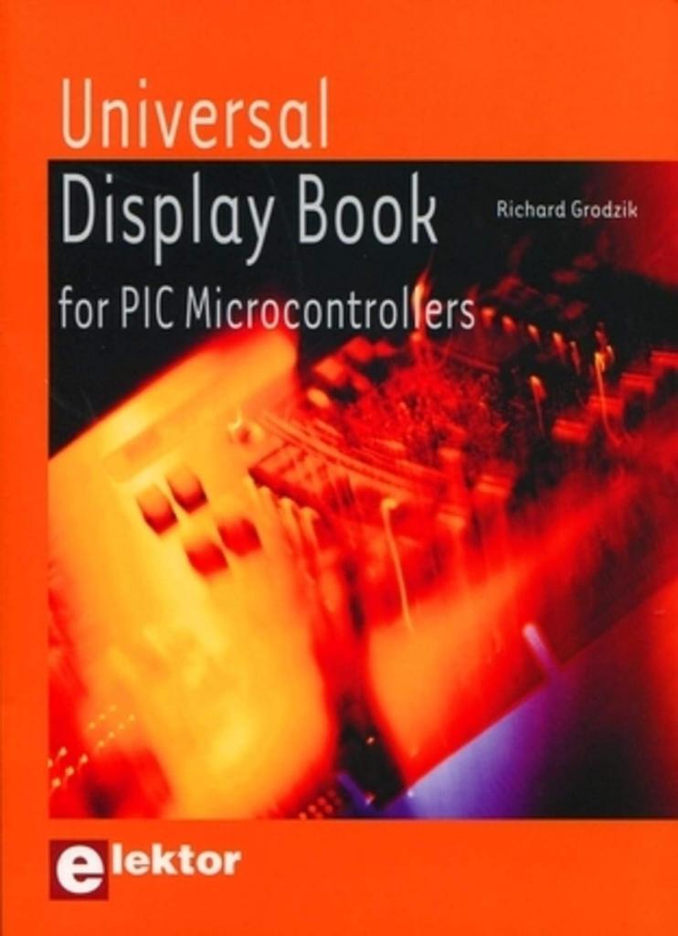 Universal Display Book for PIC Microcontrollers: Microcontrôleurs PIC et afficheurs Richard Grodzik