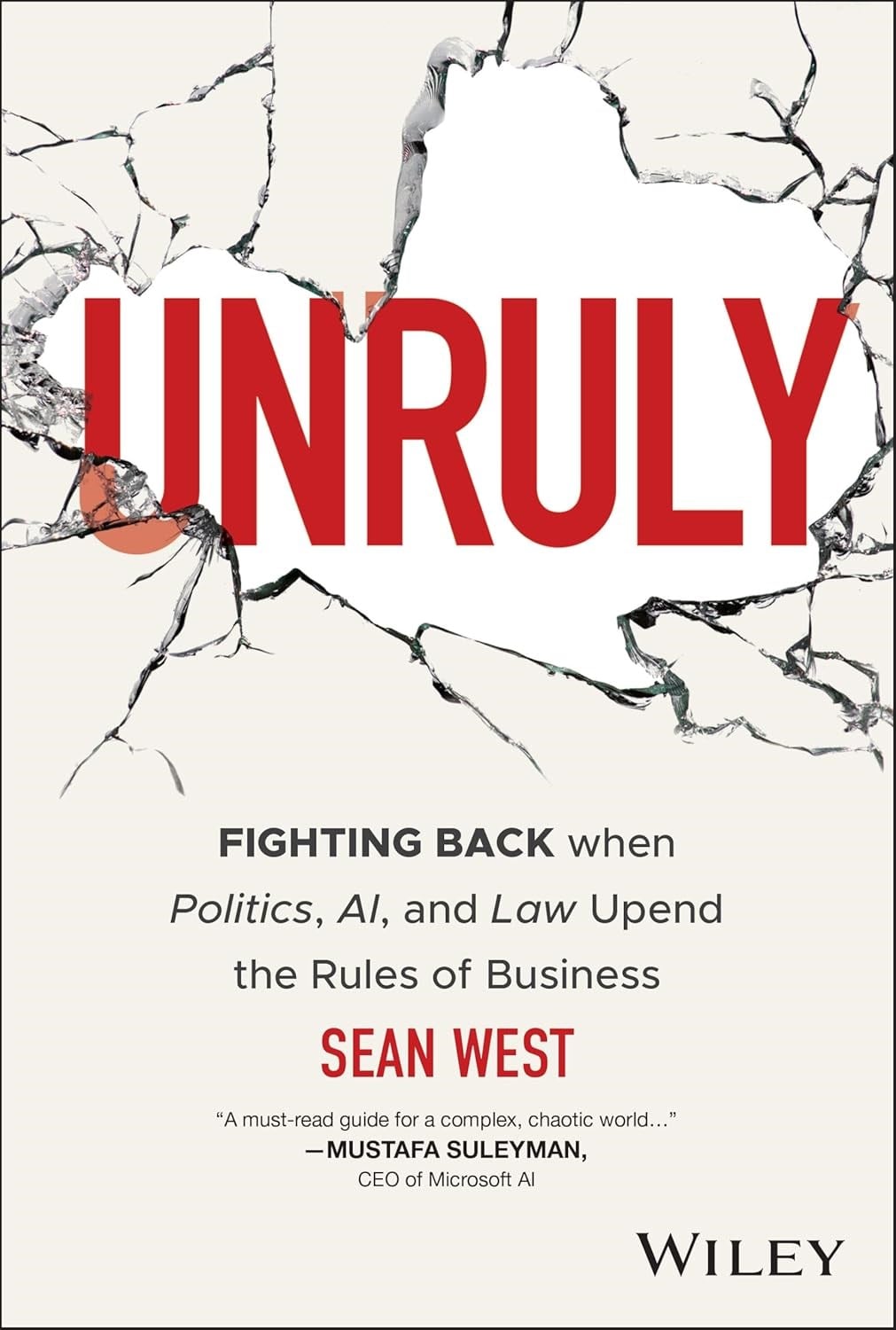 Unruly: Fighting Back when Politics, AI, and Law Upend the Rules of Business Sean West