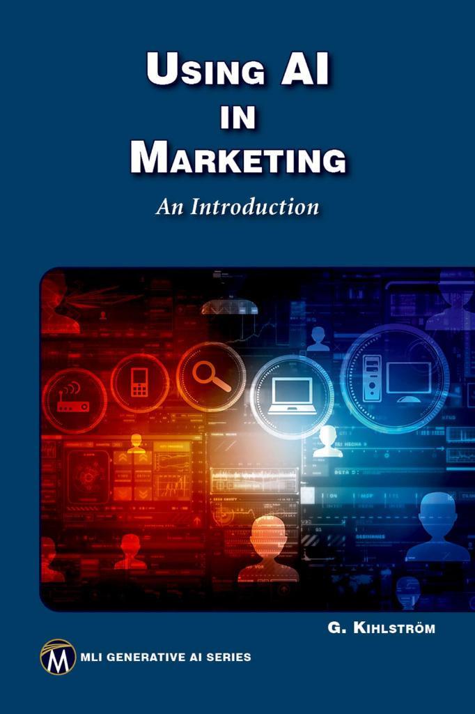 Using AI in Marketing: An Introduction (MLI Generative AI Series) Greg Kihlstrom