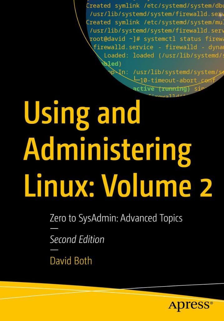 Using and Administering Linux: Volume 2: Zero to SysAdmin: Advanced Topics (Using and Administering Linux, 2) 2nd ed. David Both