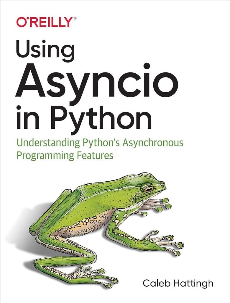 Using Asyncio in Python: Understanding Python's Asynchronous Programming Features Caleb Hattingh