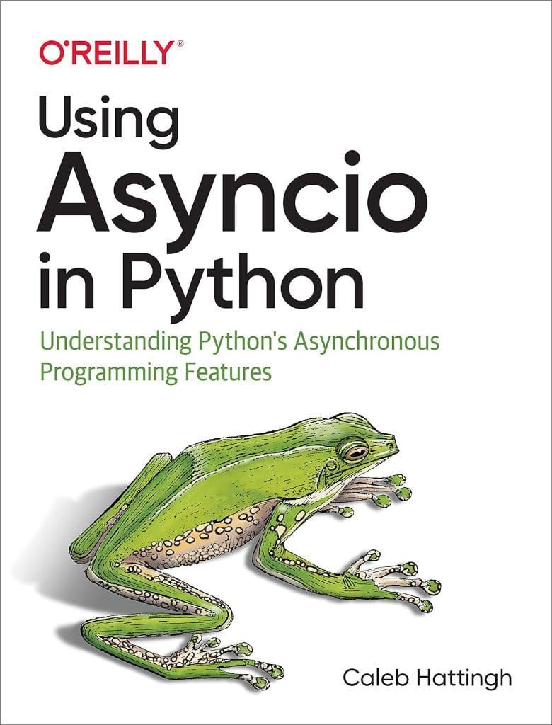 Using Asyncio in Python: Understanding Python's Asynchronous Programming Features Caleb Hattingh