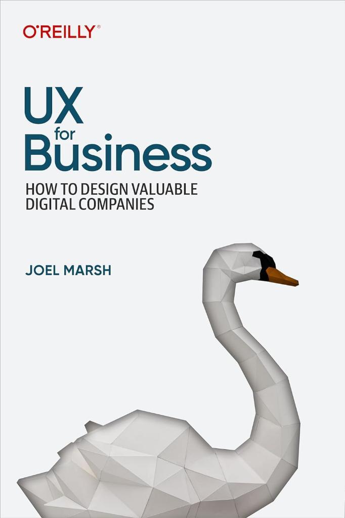 UX for Business: How to Design Valuable Digital Companies Joel Marsh