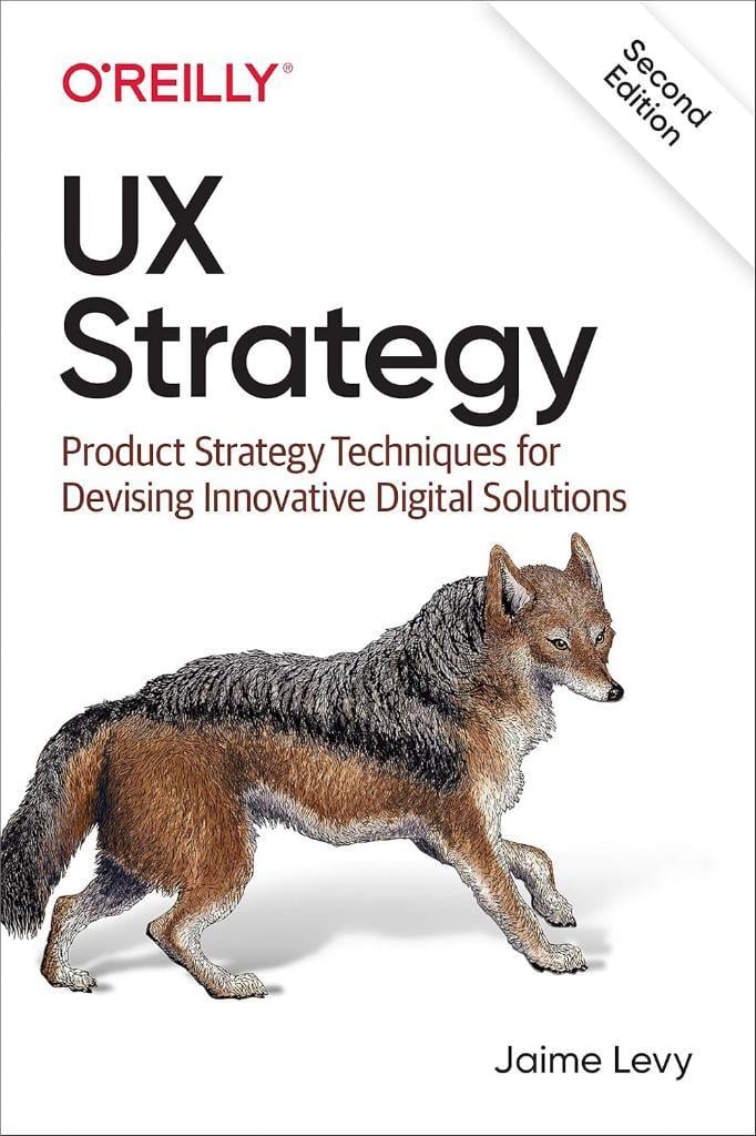 UX Strategy: Product Strategy Techniques for Devising Innovative Digital Solutions 2nd Edition Jaime Levy