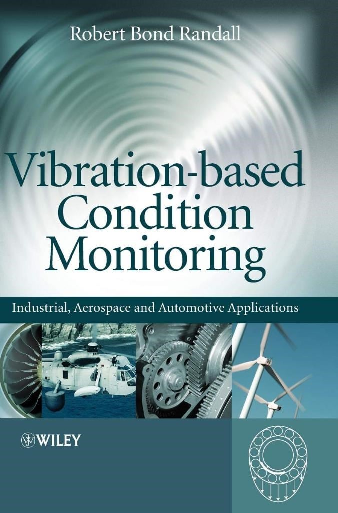 Vibration-based Condition Monitoring: Industrial, Aerospace and Automotive Applications Randall