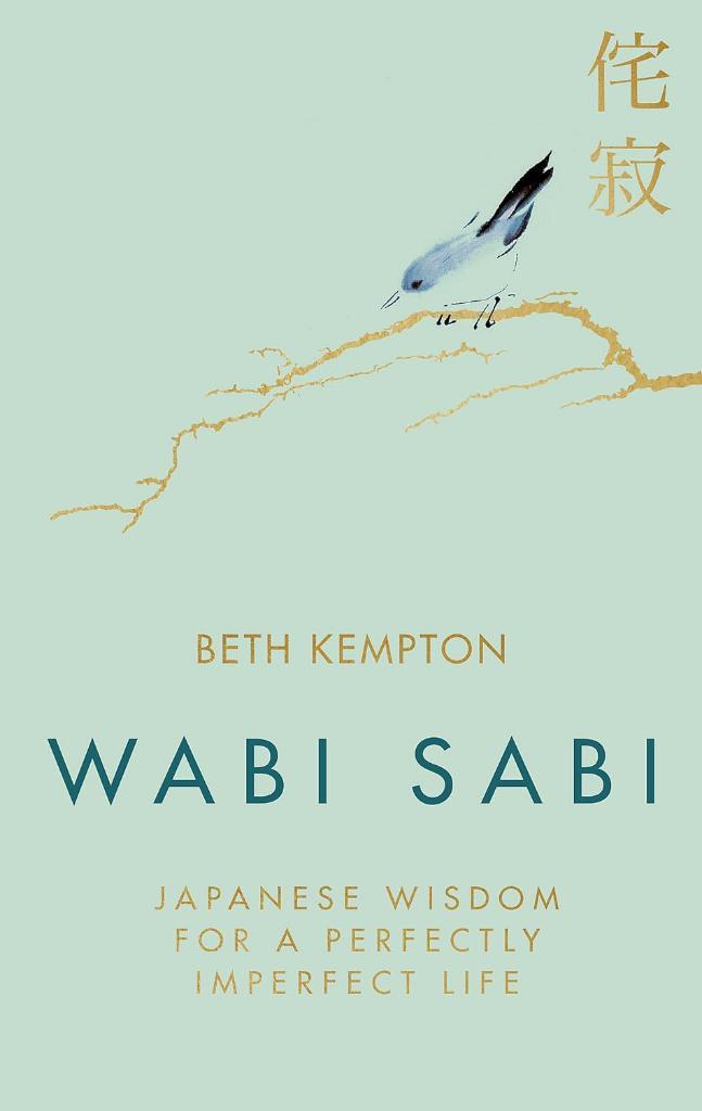 Wabi Sabi: Japanese Wisdom for a Perfectly Imperfect Life Beth Kempton