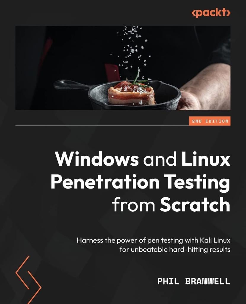 Windows and Linux Penetration Testing from Scratch - Second Edition: Harness the power of pen testing with Kali Linux for unbeatable hard-hitting results 2nd ed. Phil Bramwell