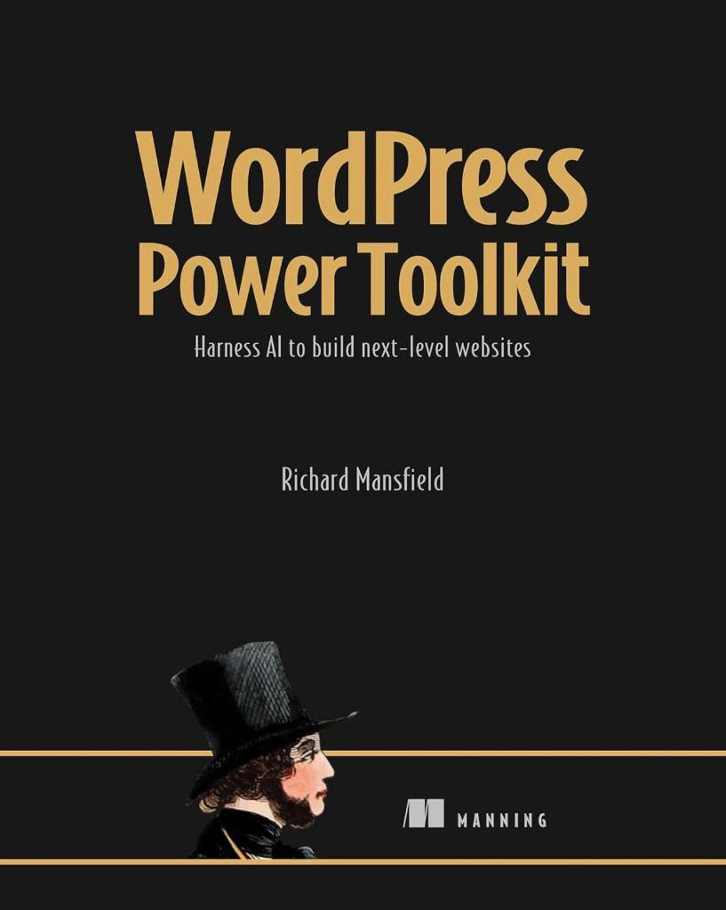 WordPress Power Toolkit: Harness AI to build next-level websites Richard Mansfield
