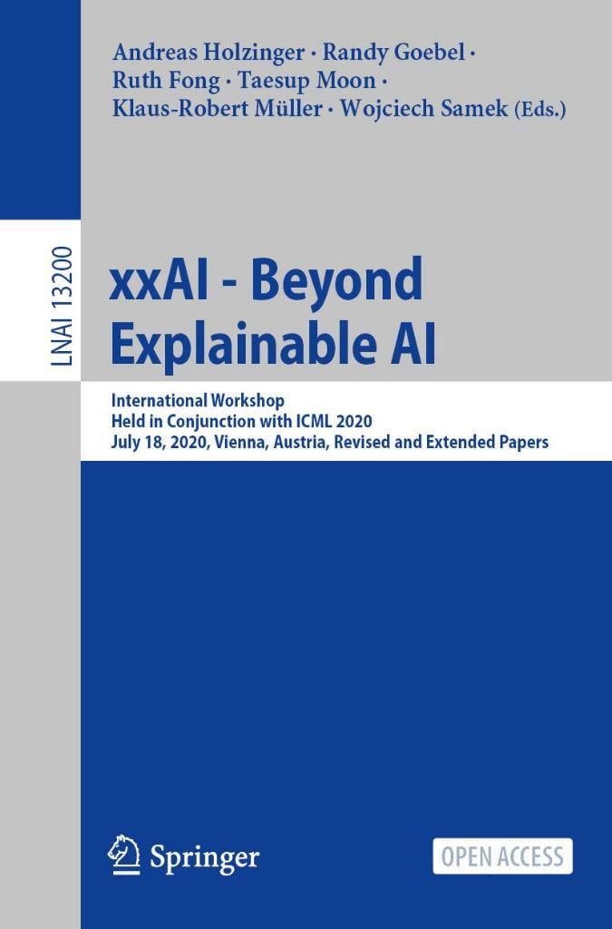 xxAI - Beyond Explainable AI: International Workshop, Held in Conjunction with ICML 2020, July 18, 2020, Vienna, Austria, Revised and Extended Papers (Lecture Notes in Artificial Intelligence) Holzinger Goebel