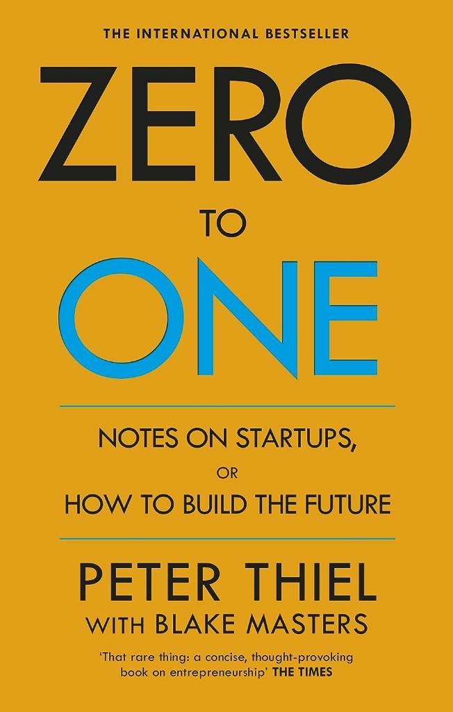 Zero to One: Notes on Start Ups, or How to Build the Future Blake Masters