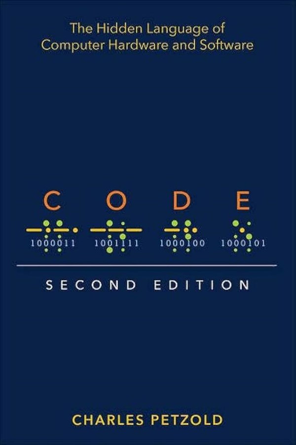 Code: The Hidden Language of Computer Hardware and Software 2nd