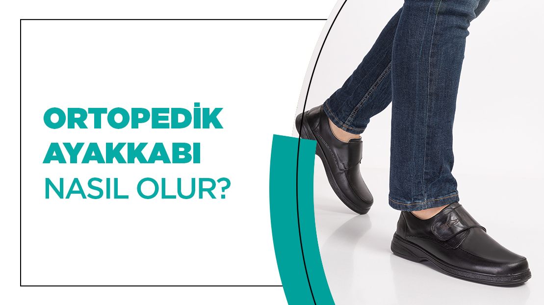 Ortopedik Ayakkabı Nasıl Olur?