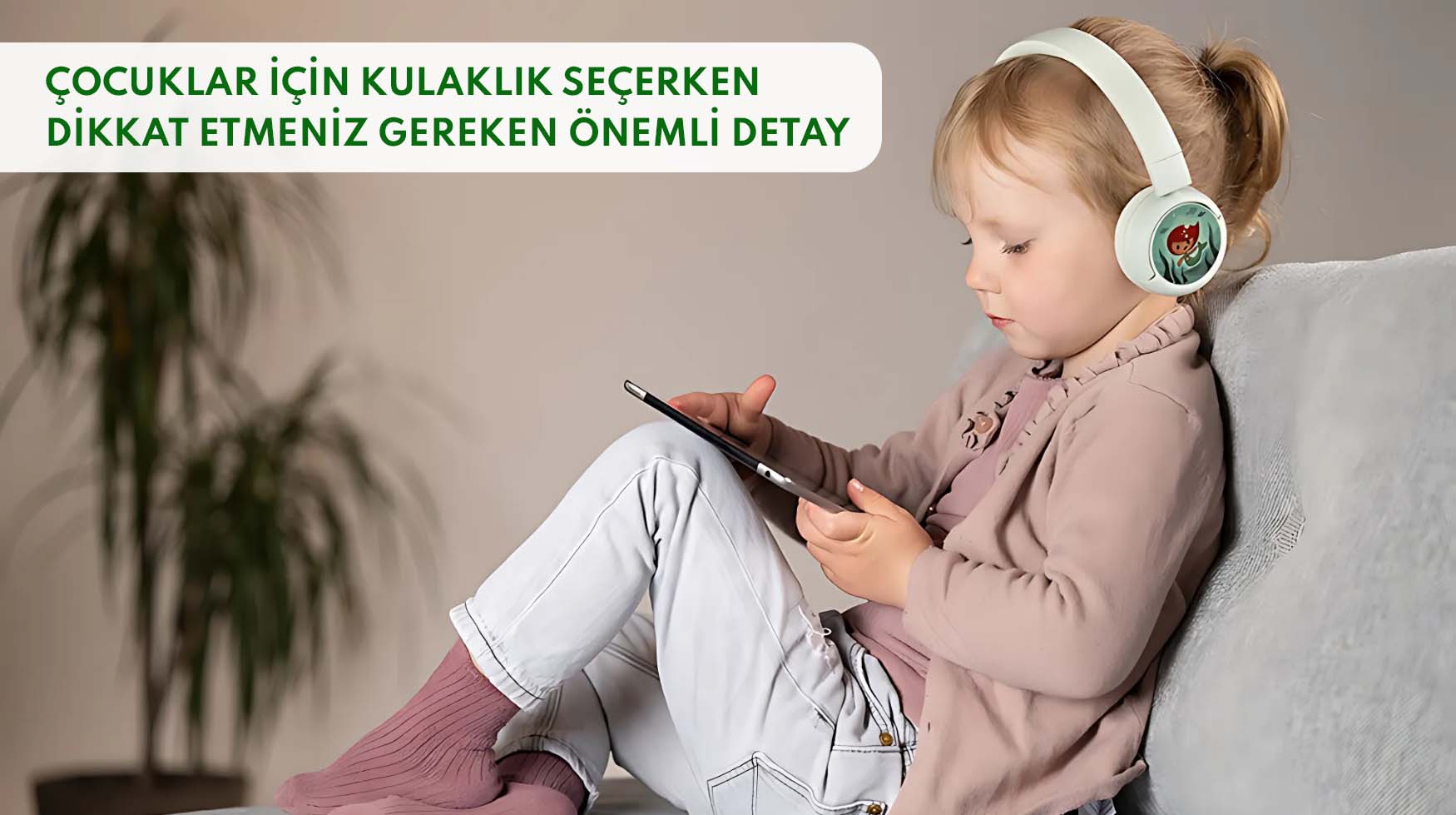 Çocuklar İçin Kulaklık Seçerken Dikkat Etmeniz Gereken Önemli Detay