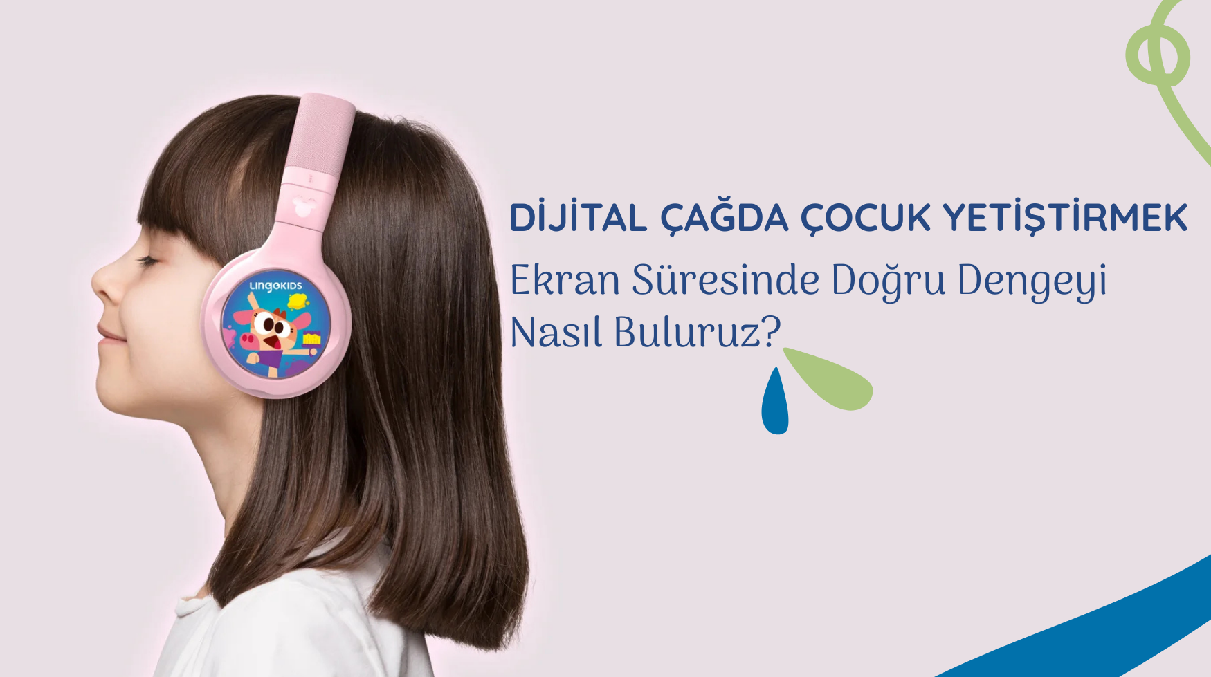 Dijital Çağda Çocuk Yetiştirmek: Ekran Süresinde Doğru Dengeyi Nasıl Buluruz?