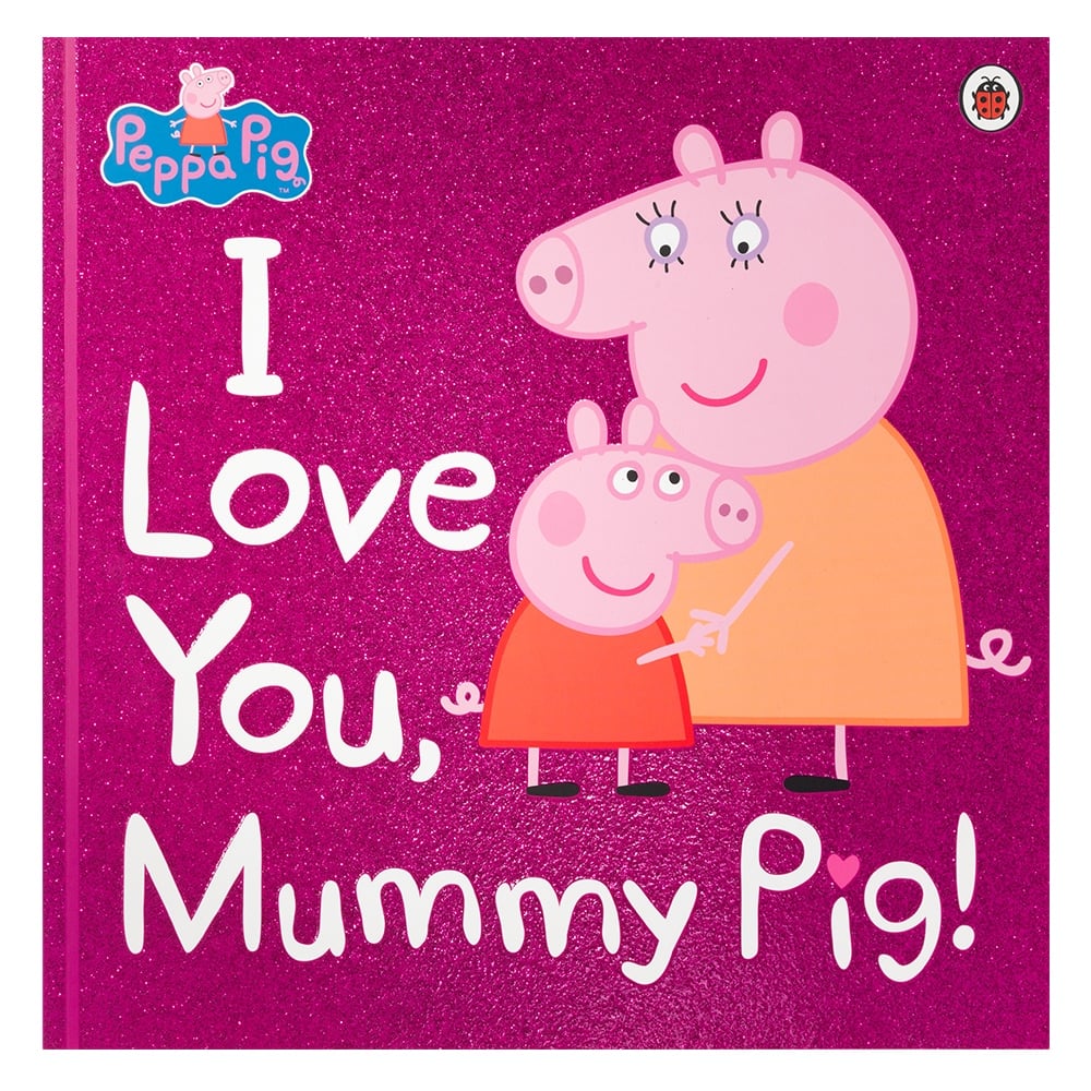PEPPA PIG: I LOVE YOU MUMMY PIG Çocuk Kitapları Uzmanı - Children's Books Expert