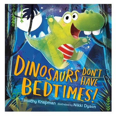 Dinosaurs Don T Have Bedtimes