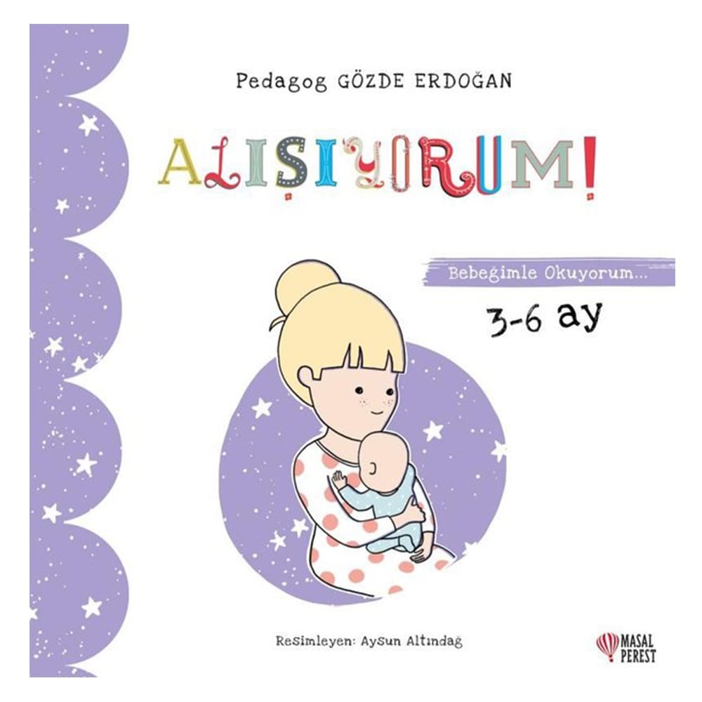 ALIŞIYORUM - BEBEĞİMLE OKUYORUM 3-6 AY