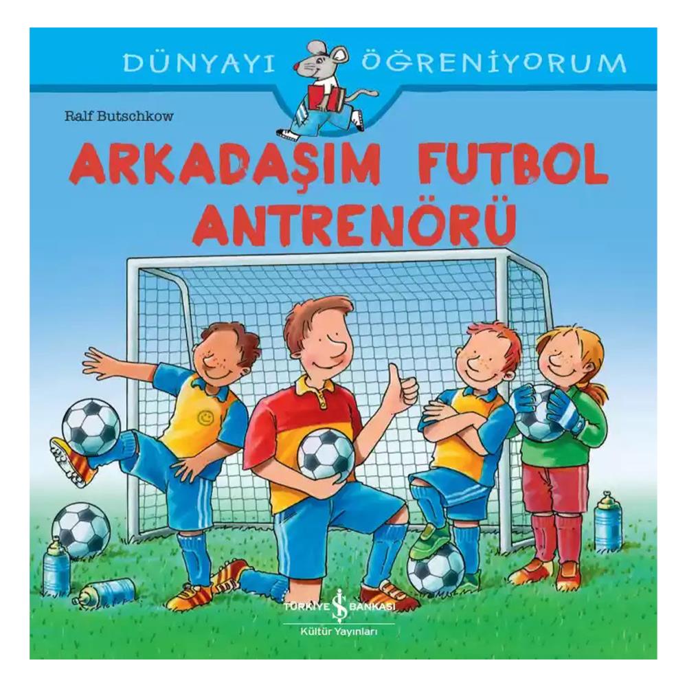 ARKADAŞIM FUTBOL ANTRENÖRÜ Çocuk Kitapları Uzmanı - Children's Books Expert