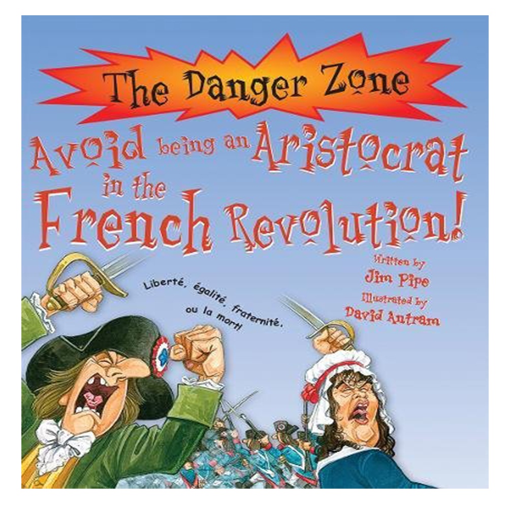 AVOID BEING A FRENCH ARISTOCRAT IN THE FRENCH REVOLUTION! (DANGER ZONE) Çocuk Kitapları Uzmanı - Children's Books Expert