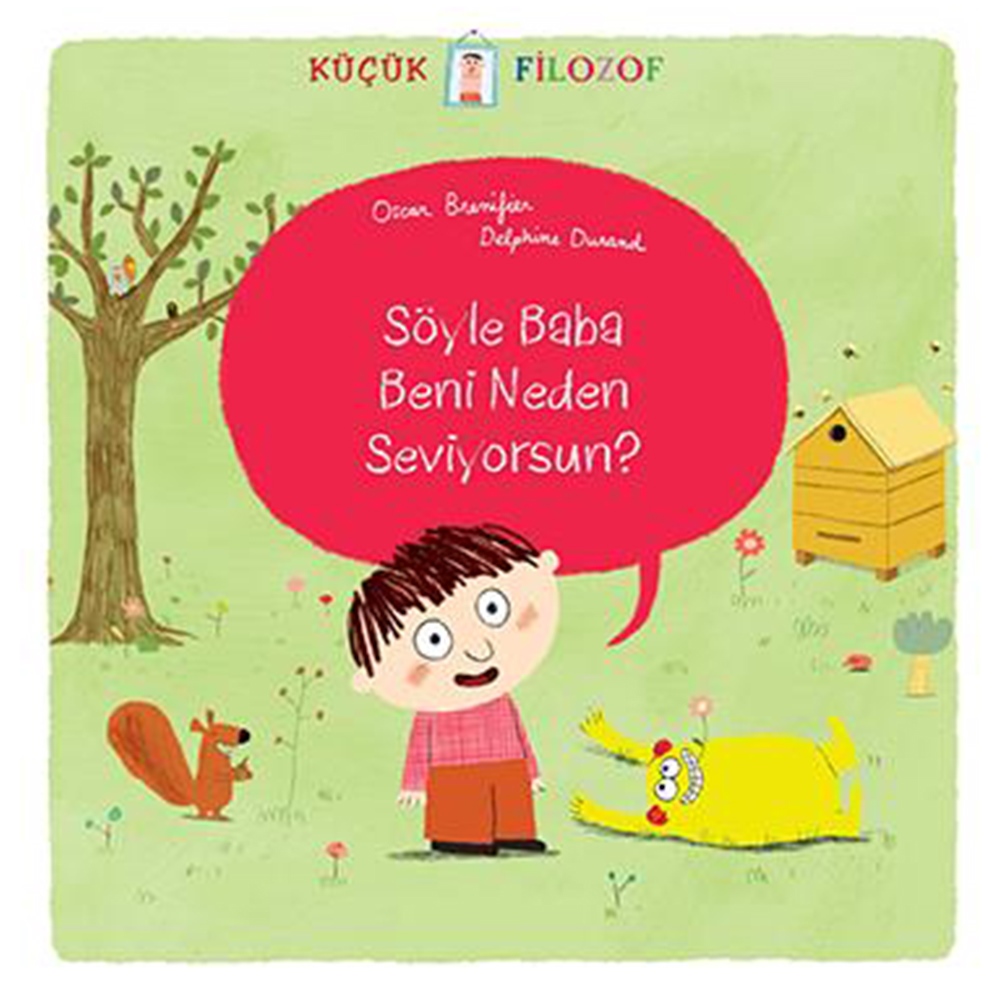 KÜÇÜK FİLOZOF - SÖYLE BABA BENİ NEDEN SEVİYORSUN?
