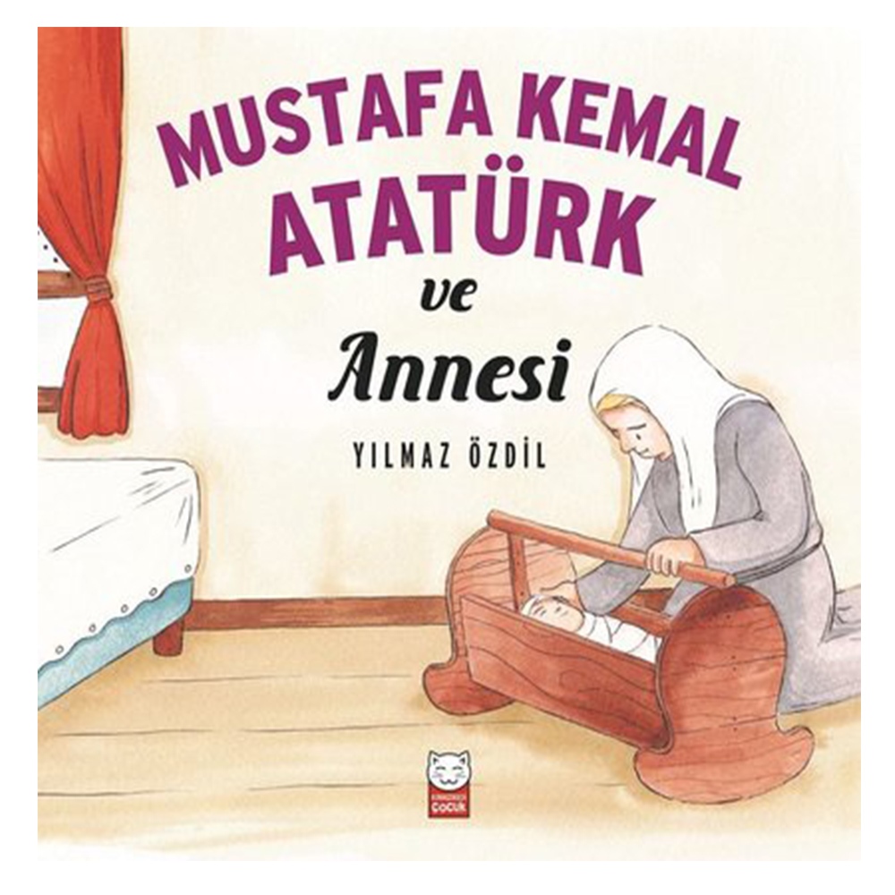 MUSTAFA KEMAL ATATÜRK VE ANNESİ Çocuk Kitapları Uzmanı - Children's Books Expert