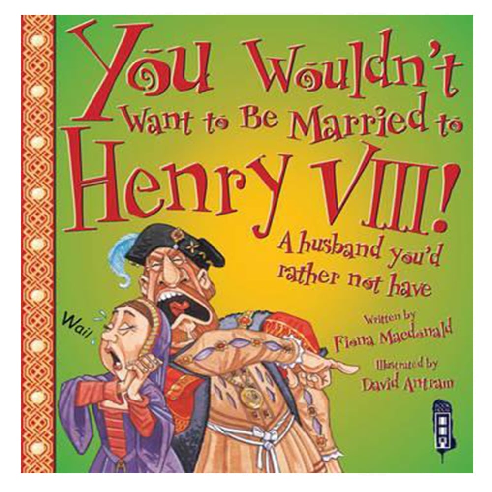 YOU WOULDN'T WANT TO BE MARRIED TO HENRY VIII! Çocuk Kitapları Uzmanı - Children's Books Expert