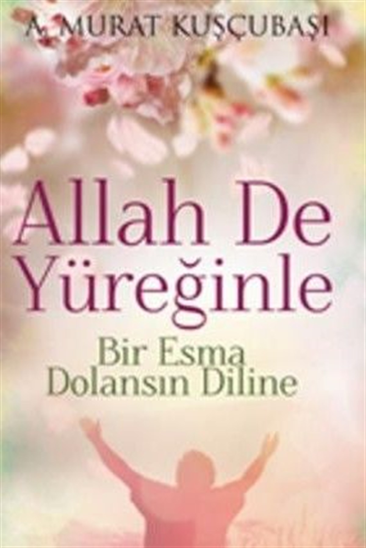 Allah De Yüreğinle Bir Esma Dolansın Diline