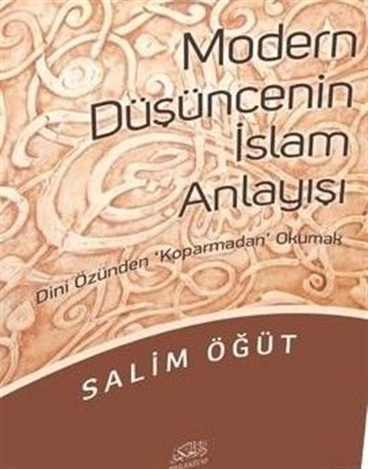 Modern Düşüncenin İslam Anlayışı Dini Özünden Koparmadan Okumak