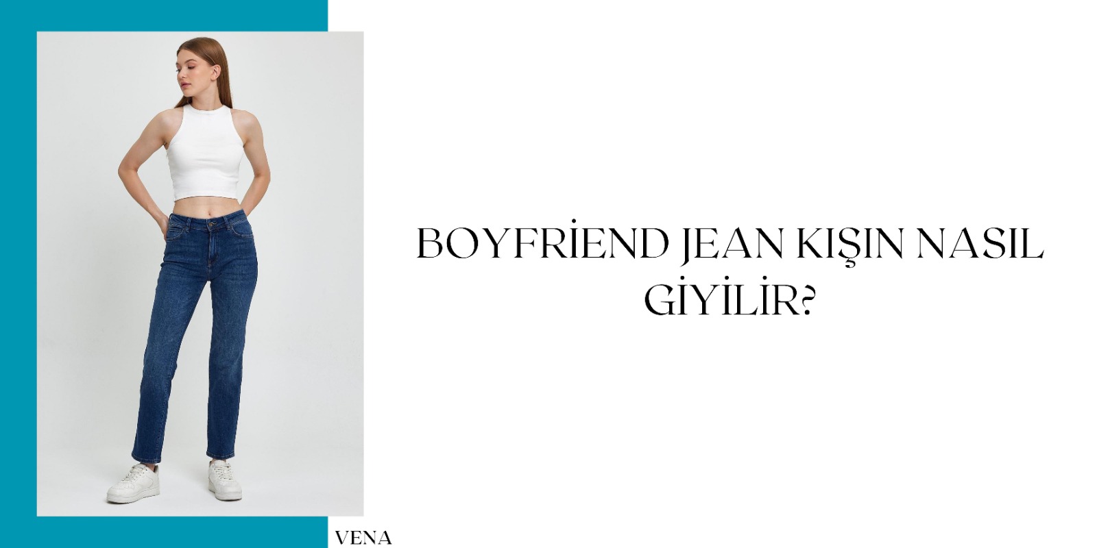 vena jeans, boyfriend jean, boyfriens jean modelleri