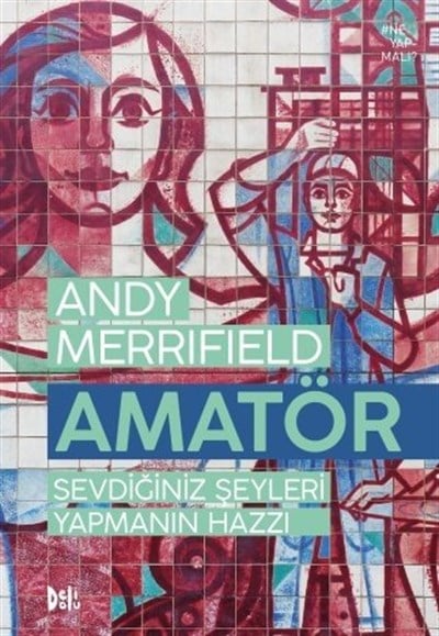 Amatör: Sevdiğiniz Şeyleri Yapmanın Hazzı