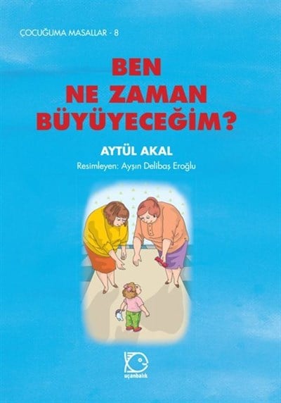 Çocuğuma Masallar - 8 Ben Ne Zaman Büyüyeceğim?