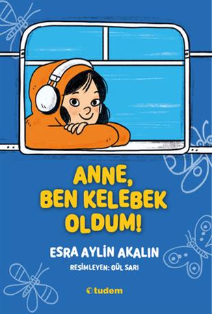 Esra Aylin AkalınAnne, Ben Kelebek Oldum!