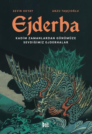 Sevin Okyay, Arzu TaşçıoğluEjderha: Kadim Zamanlardan Günümüze Sevdiğimiz Ejderhalar