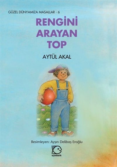 Güzel Dünyamıza Masallar - 6 Rengini Arayan Top