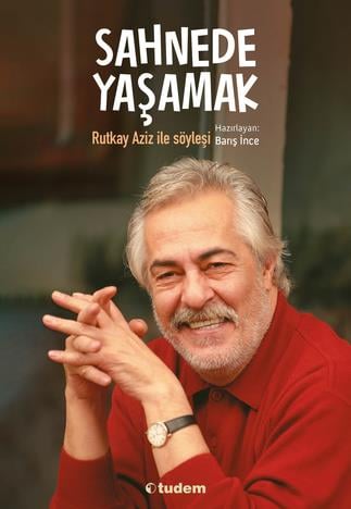 Barış İnceSahnede Yaşamak - Rutkay Aziz ile Söyleşi